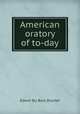 American oratory of to-day, Shurter, Edwin Du Bois 