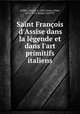 Saint Franois d`Assise dans la lgende et dans l`art primitifs italiens, Goffin, Arnold, b. 1863,Taylor, Ethel, 1874-1957, binder CaOTTC 