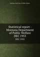 Statistical report - Montana Department of Public Welfare. DEC 1955, Montana. State Dept. of Public Welfare 