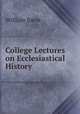 College Lectures on Ecclesiastical History, William Bates 