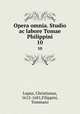 Opera omnia. Studio ac labore Tomae Philippini.. 10, Lupus, Christianus, 1612-1681,Filippini, Tommaso 