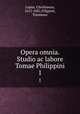 Opera omnia. Studio ac labore Tomae Philippini.. 1, Lupus, Christianus, 1612-1681,Filippini, Tommaso 