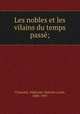 Les nobles et les vilains du temps passe;, Chassant, Alphonse Antoine Louis, 1808-1907 
