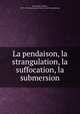 La pendaison, la strangulation, la suffocation, la submersion, Paul Brouardel 