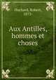 Aux Antilles, hommes et choses, Huchard, Robert, 1873- 