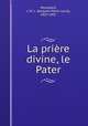 La priere divine, le Pater, Jacques Marie Louis Monsabre 