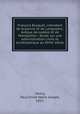 Francois Bosquet, intendant de Guyenne et de Languedoc, eveque de Lodeve et de Montpellier ; etude sur une administration civile et ecclesiastique au XVIIe siecle, Henry, Paul Emile Marie Joseph, 1851- 