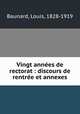 Vingt annees de rectorat : discours de rentree et annexes, Baunard, Louis, 1828-1919 