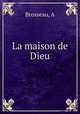 La maison de Dieu, A. Brosseau 