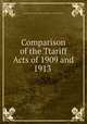 Comparison of the Ttariff Acts of 1909 and 1913 ., United States Congress. House . Committee on Ways and Means 