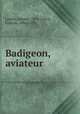 Badigeon, aviateur, Laudre, Jeanne, 1874-,Carco, Francis, 1886-1958 