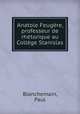 Anatole Feugere, professeur de rhetorique au College Stanislas, Blanchemain, Paul 