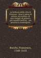Le bellezze della citta di Fiorenza : doue pieno di pittura, di scultura, di sacri tempij, di palazzi i pi notabili artifizij, & pi preziosi si contengono, Bocchi, Francesco, 1548-1618 