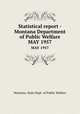 Statistical report - Montana Department of Public Welfare. MAY 1957, Montana. State Dept. of Public Welfare 