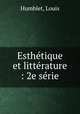 Esthetique et litterature : 2e serie, Humblet, Louis 