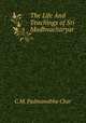 The Life And Teachings of Sri Madhvacharyar, C.M. Padmanabha Char 