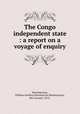 The Congo independent state : a report on a voyage of enquiry, Mountmorres, William Geoffrey Bouchard de Montmorency, 6th viscount, 1872- 