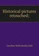 Historical pictures retouched;, Dall Caroline Wells 