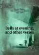 Bells at evening, and other verses, Crosby, Fanny, 1820-1915,Lowry, Robert, 1826-1899 