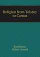 Religion from Tolstoy to Camus, Kaufmann, Walter Arnold 
