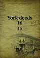 York deeds. 16, Maine Historical Society,Maine Genealogical Society (1884- ),York County (Me.). Register of Deeds 