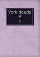 York deeds. 9, Maine Historical Society,Maine Genealogical Society (1884- ),York County (Me.). Register of Deeds 