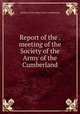 Report of the . meeting of the Society of the Army of the Cumberland, Society of the army of the Cumberland 