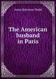 The American husband in Paris, Dodd Anna Bowman 