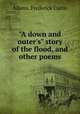 "A down and outer`s" story of the flood, and other poems, Adams, Frederick Curtis 