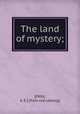 The land of mystery;, [PXXX, A. E.] [from old catalog] 