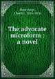 The advocate microform : a novel, Heavysege, Charles, 1816-1876 