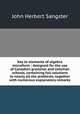 Key to elements of algebra microform : designed for the use of Canadian grammar and common schools, containing full solutions to nearly all the problems, together with numerous explanatory remarks, John Herbert Sangster 