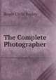 The Complete Photographer, Roger Child Bayley 
