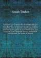 Cui bono? ou Examen des avantages que les plus grandes victoires, ou les succes les plus complets, dans la guerre actuelle, pourroient procurer aux Anglois ou aux Americains; aux Francois, aux Espagnols ou aux Hollandois microforme : en forme de lettres, Josiah Tucker 