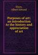 Purposes of art: an introduction to the history and appreciation of art, Elsen, Albert Edward 