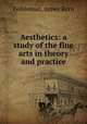 Aesthetics: a study of the fine arts in theory and practice, Feibleman, James Kern 