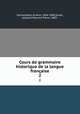 Cours de grammaire historique de la langue franaise. 2, Arse?ne Darmesteter 