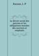 Le devoir social des patrons et les obligations morales des ouvriers et employes, Razous, J.-P 