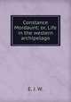 Constance Mordaunt; or, Life in the western archipelago, E. J. W. 