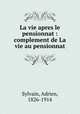 La vie apres le pensionnat : complement de La vie au pensionnat, Sylvain, Adrien, 1826-1914 