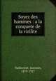Soyez des hommes : a la conquete de la virilite, Vuillermet, Antonin, 1879-1927 