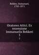 Oratores Attici. Ex recensione Immanuelis Bekkeri. 5, Bekker, Immanuel, 1785-1871 