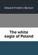 The white eagle of Poland, Benson E F 