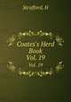 Coates`s Herd Book. Vol. 19, H. Strafford 