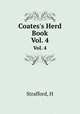 Coates`s Herd Book. Vol. 4, H. Strafford 