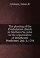 The planting of the Presbyterian church in Northern Va. prior to the organization of Winchester Presbytery, Dec. 4, 1794, James R. Graham 