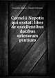 Cornelii Nepotis qui exstat: liber de excellentibus ducibus exterarum gentium, Cornelius Nepos , Eduard Ortmann 