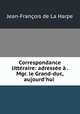 Correspondance litteraire: adressee a . Mgr. le Grand-duc, aujourd