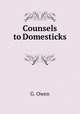 Counsels to Domesticks ., G. Owen 