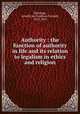 Authority : the function of authority in life and its relation to legalism in ethics and religion, Huizinga, Arnold van Couthen Piccardt, 1874-1953 